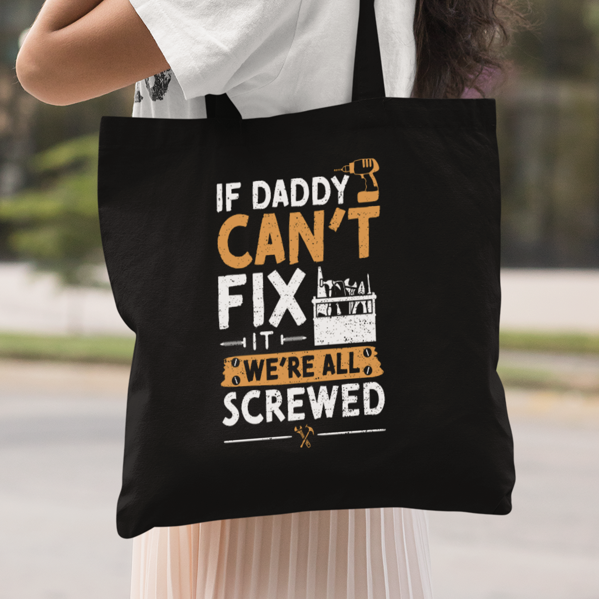 If Daddy Can't Fix It We're All Screwed Stoffbeutel - DESIGNSBYJNK5.COM
