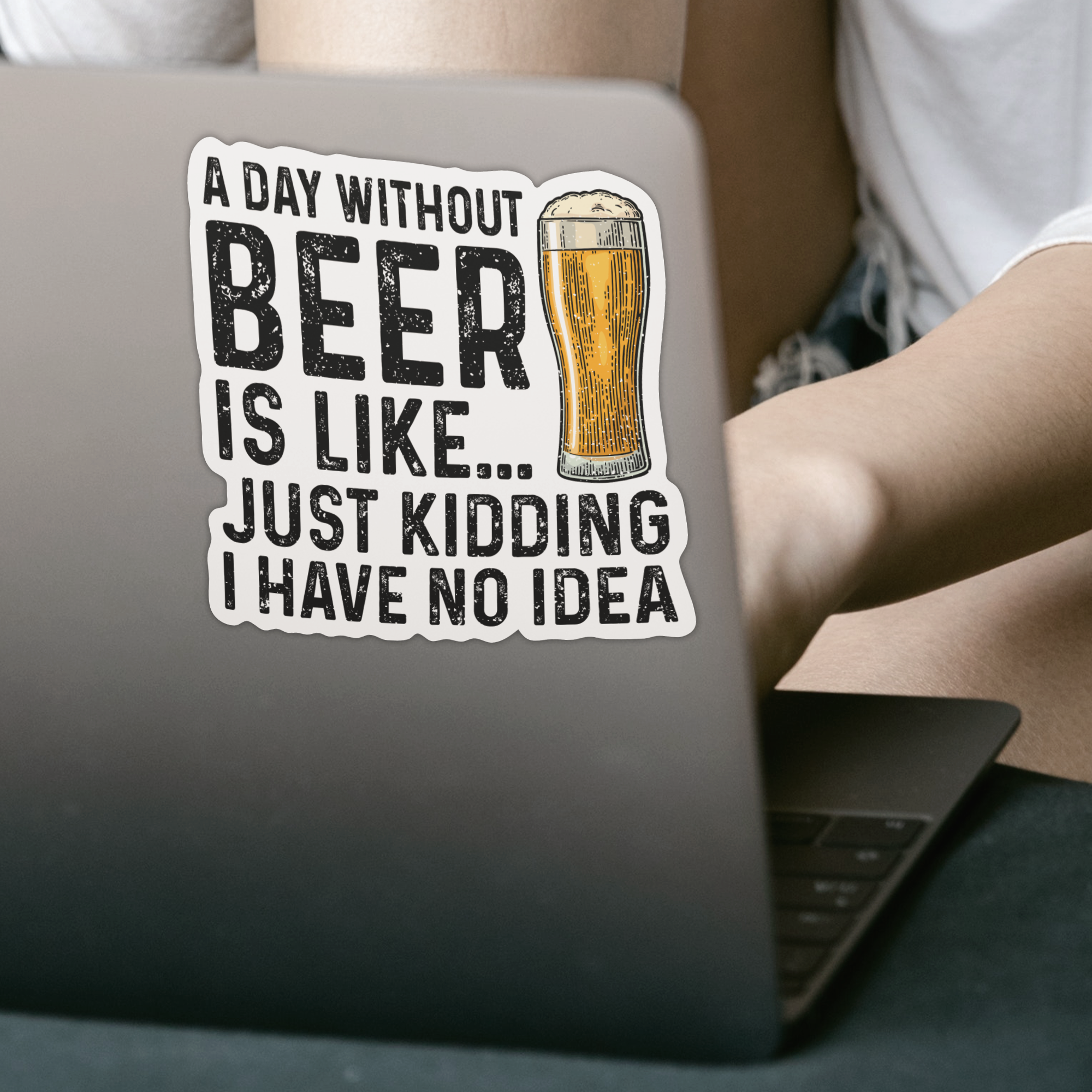 A Day Without Beer Is Like Just Kidding I Have No Idea Sticker - DESIGNSBYJNK5.COM