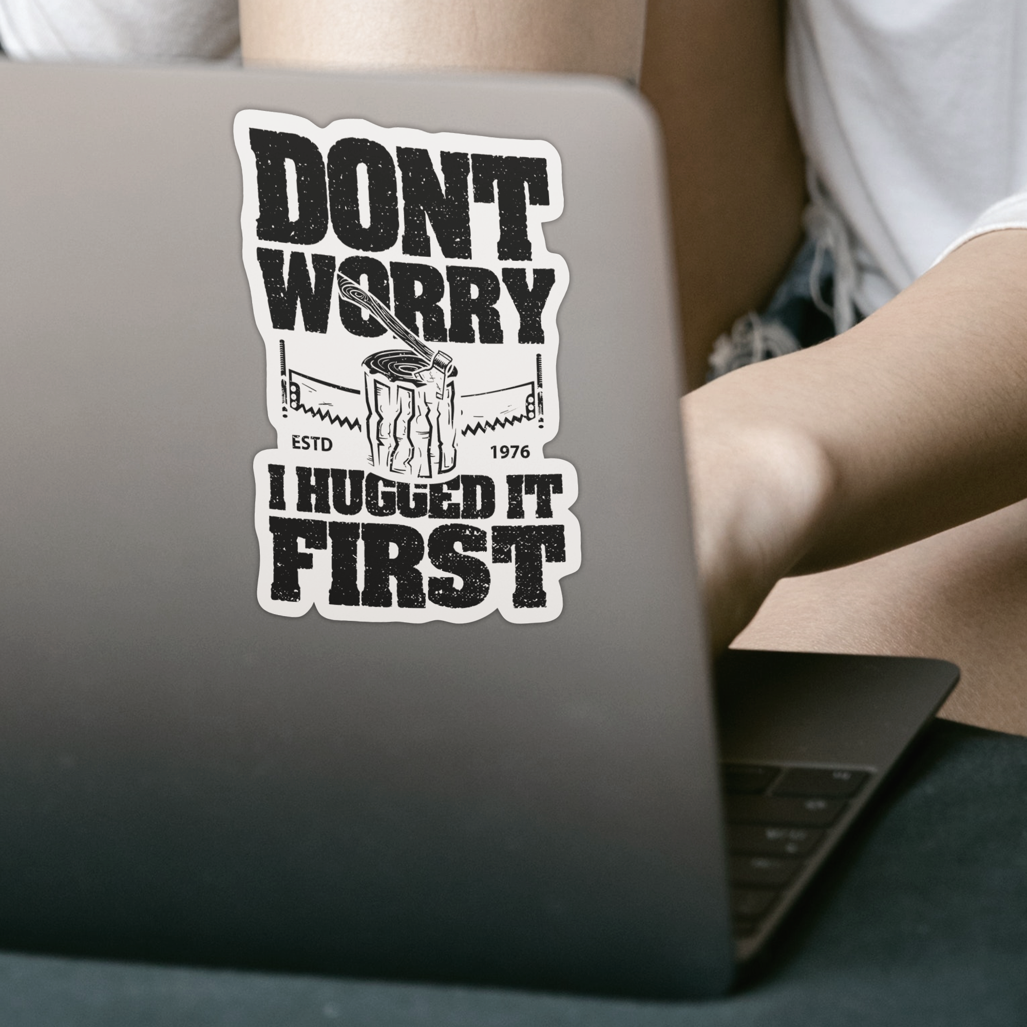 Don't Worry I Hugged It First Sticker - DESIGNSBYJNK5.COM