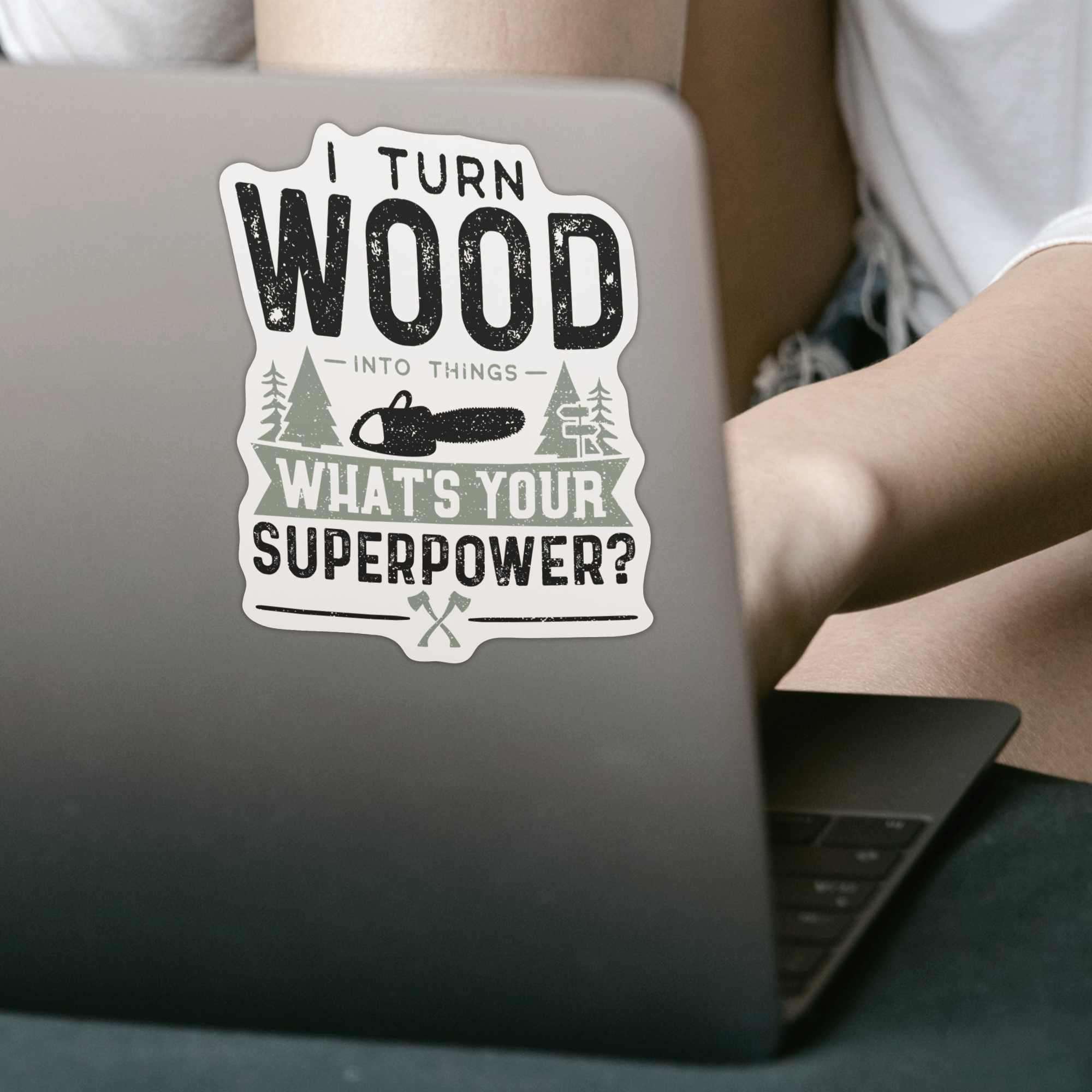 I Turn Wood Into Things What's Your Superpower? Sticker - DESIGNSBYJNK5.COM