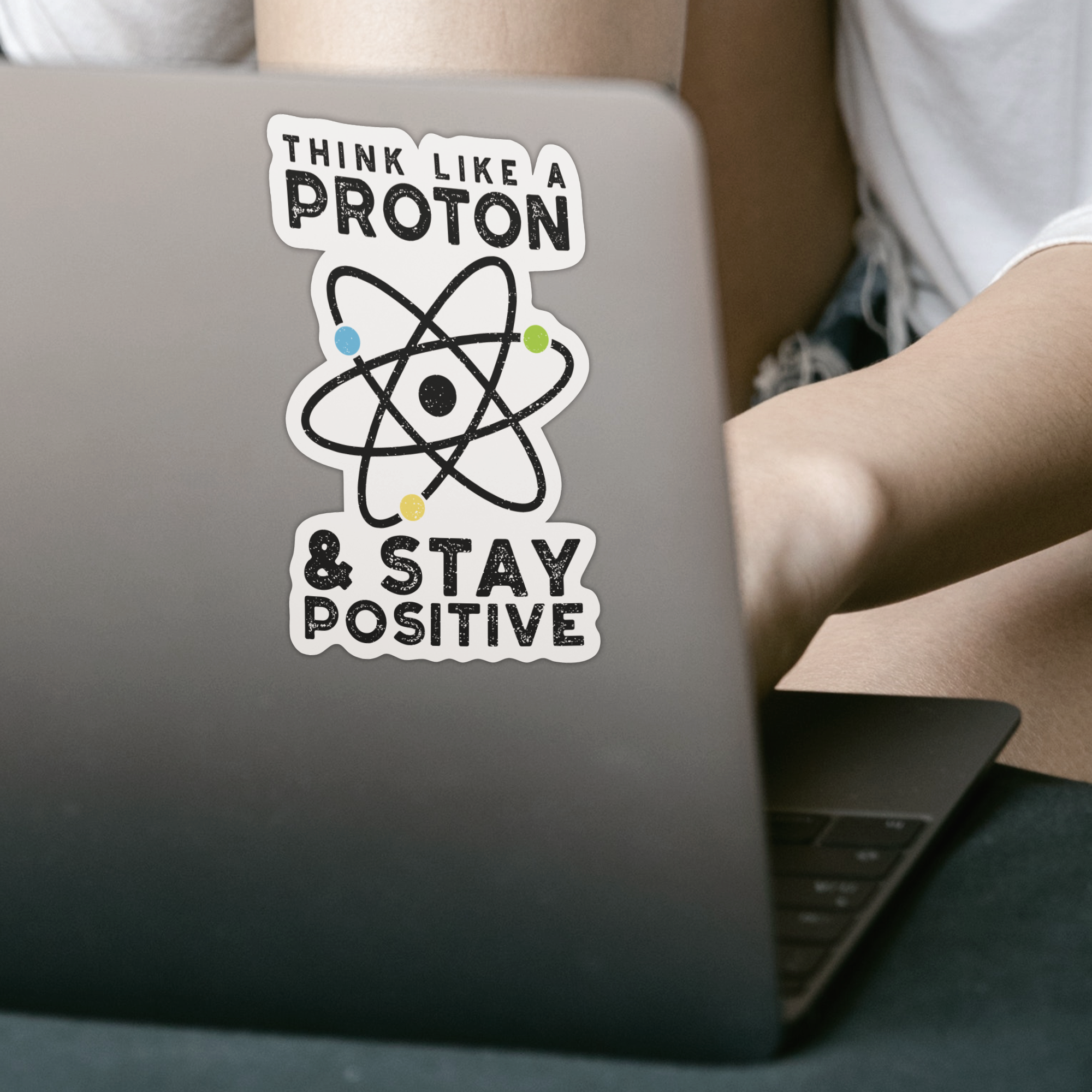 Think Like A Proton Stay Positive Sticker - DESIGNSBYJNK5.COM