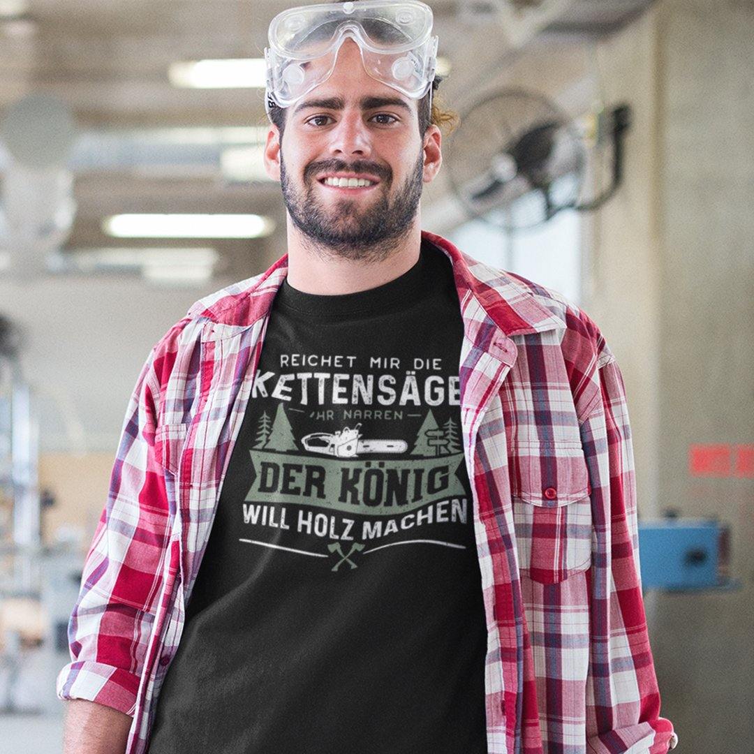 Reichet Mir Die Kettensäge Ihr Narren Der König Will Holz Machen T-Shirt - DESIGNSBYJNK5.COM
