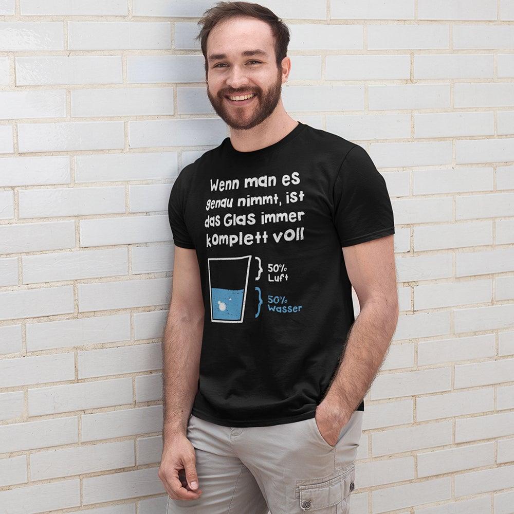 Wenn Man Es Genau Nimmt Ist Das Glas Immer Komplett Voll T-Shirt (Unisex) - DESIGNSBYJNK5.COM