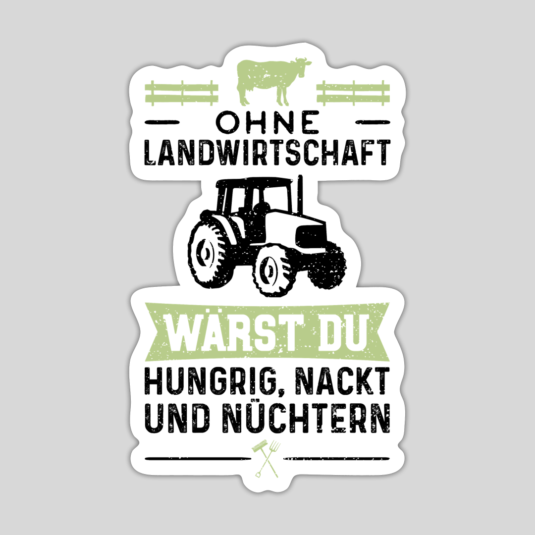 Ohne Landwirtschaft Wärst Du Hungrig Nackt Und Nüchtern Sticker Ohne Landwirtschaft Wärst Du Hungrig Nackt Und Nüchtern Sticker
