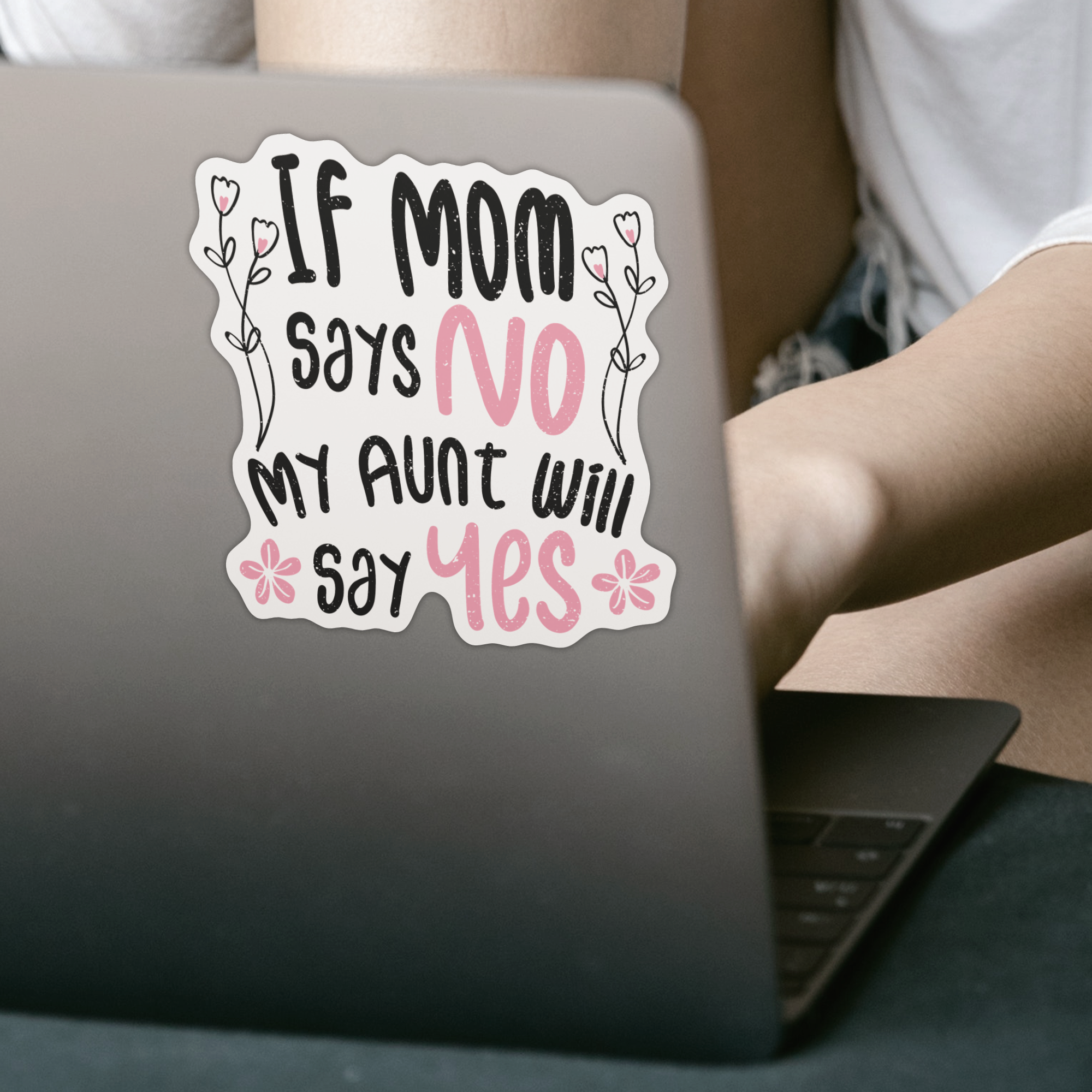 If Mom Says No My Aunt Will Say Yes Sticker - DESIGNSBYJNK5.COM