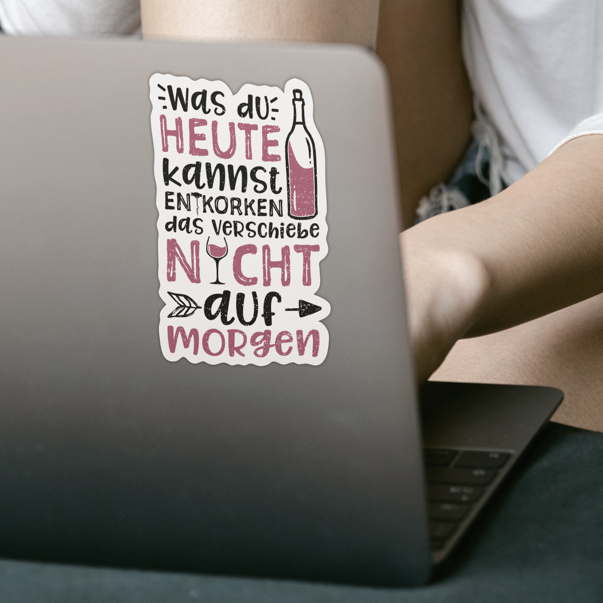 Was Du Heute Kannst Entkorken Verschiebe Nicht Auf Morgen Sticker - DESIGNSBYJNK5.COM