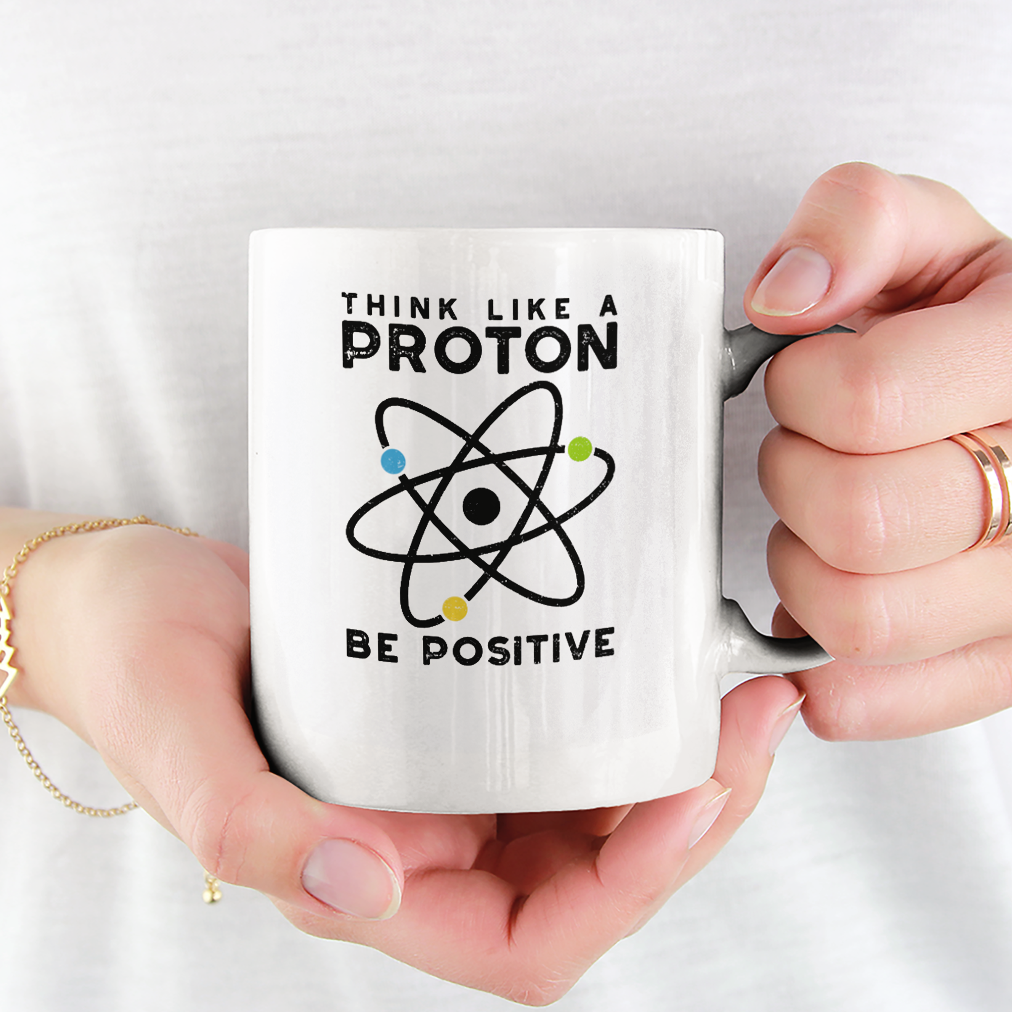 Think Like A Proton Be Positive Tasse - DESIGNSBYJNK5.COM