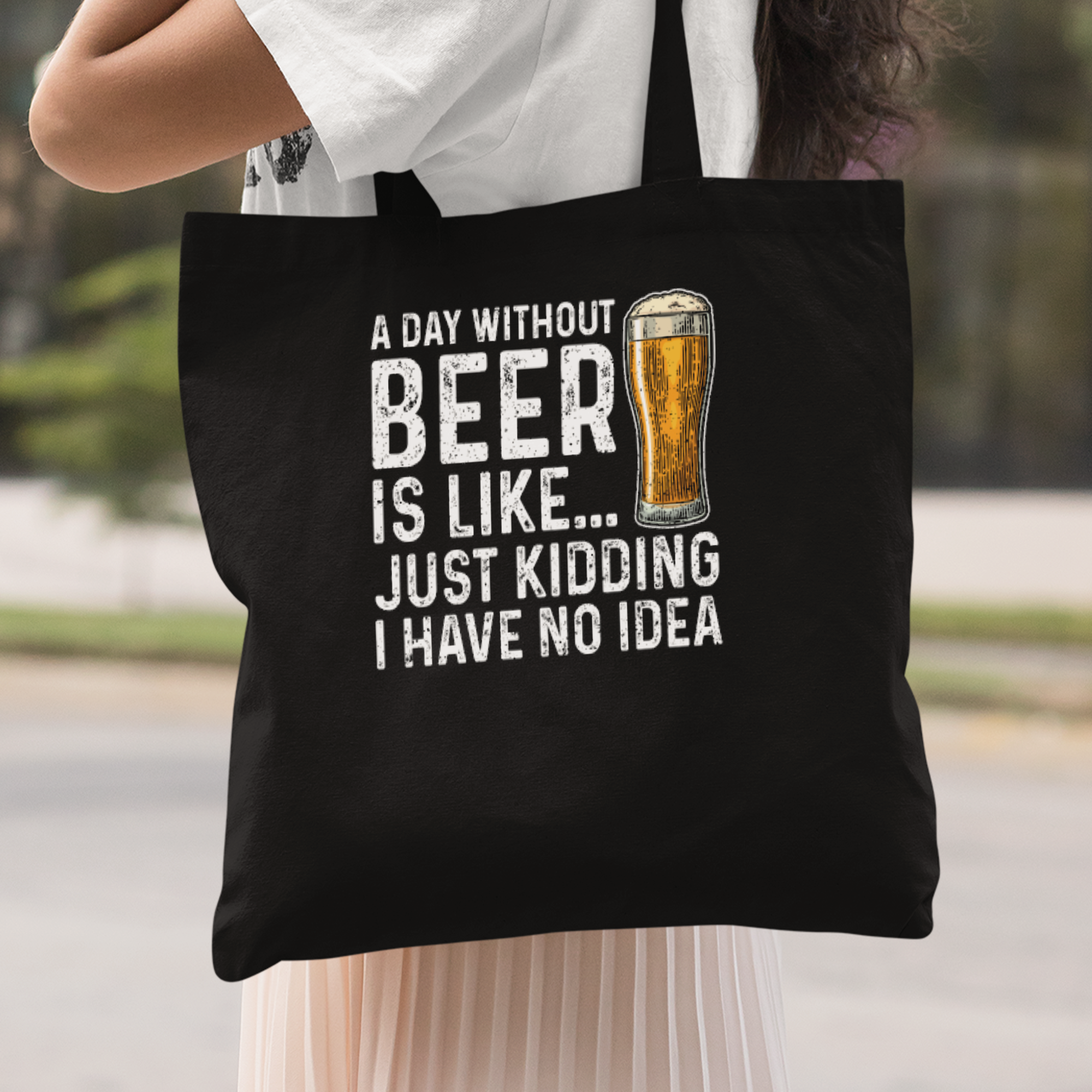 A Day Without Beer Is Like Just Kidding I Have No Idea Stoffbeutel - DESIGNSBYJNK5.COM